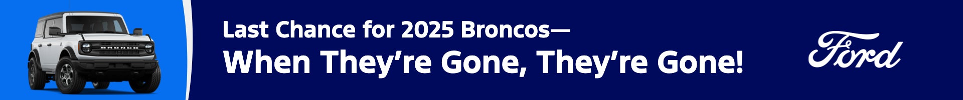 Last Chance for 2025 Broncos—When They’re Gone, They’re Gone!